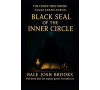 BLACK SEAL OF THE INNER CIRCLE: 21 Forbidden Systems of Wealth, Ritual Power, and Reality Engineering from Inside the Inner Circle