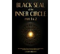 Black Seal of the Inner Circle: Part 1 & 2 - The Complete Codex of Secret Protocols for Influence, Reality Control, and Identity Mastery Through Hidden Systems