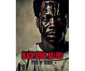 Black Serial Killers: Truth or Fiction