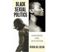 Black Sexual Politics: African Americans, Gender, and the New Racism