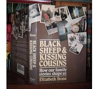 Black Sheep and Kissing Cousins: How Our Family Stories Shape Us