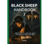 Black Sheep Handbook 3: Break Free from the Dysfunctional Family Matrix (Black Sheep Survival Guide Series)