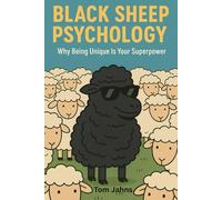 Black Sheep Psychology: Why Being Unique is Your Super Power: A tactical guide to owning your difference, mastering your inner world, and thriving without the world’s permission.