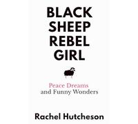 Black Sheep Rebel Girl: Peace Dreams and Funny Wonders