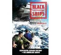 Black Ships: Illustrated Japanese History--The Americans Arrive