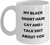 Black Short Hair Cat Lover Mug - "My Black Short Hair Cat and I Talk Shit About You" 11 Oz Ceramic Coffee Mug - Christmas Gift, Microwave/Dishwasher Safe