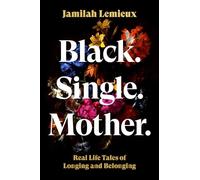 Black. Single. Mother: Real Life Tales of Longing and Belonging