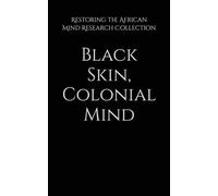 Black Skin, Colonial Mind (The Frantz Fanon Collection)