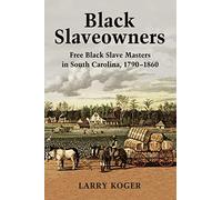 Black Slaveowners: Free Black Slave Masters in South Carolina, 1790-1860