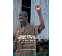 Black Social Movements in Latin America : From Monocultural Mestizaje to Multiculturalism