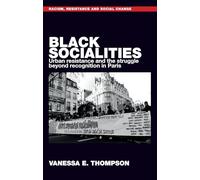 Black Socialities: Urban Resistance and the Struggle Beyond Recognition in Paris (Racism, Resistance and Social Change)