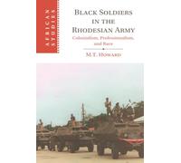 Black Soldiers in the Rhodesian Army: Colonialism, Professionalism, and Race (African Studies)