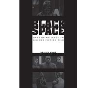 Black Space: Imagining Race in Science Fiction Film