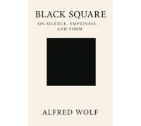 Black Square: On Silence, Emptiness, and Form: Black Square: On Silence, Emptiness, and Form - A Meditation on Stillness and Meaning