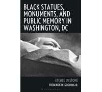 Black Statues, Monuments, and Public Memory in Washington, DC : Etched in Stone