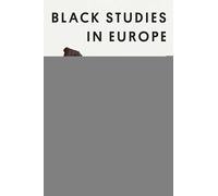 Black Studies in Europe: An Anthology of Soil and Seeds (Critical Insurgencies)