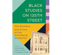 Black Studies on 135th Street: The Founding and Future of the Schomburg Collection