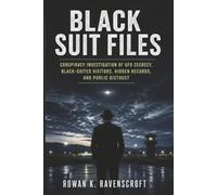 Black Suit Files: Conspiracy Investigation of UFO Secrecy, Black-Suited Visitors, Hidden Records, and Public Distrust