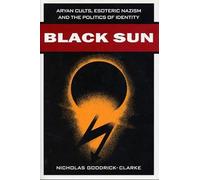 Black Sun: Aryan Cults, Esoteric Nazism, and the Politics of Identity
