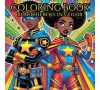 Black Superheroes in Color: Coloring Book For Mind Clarity: Relax and unwind with the beauty of everything beyond the busy life