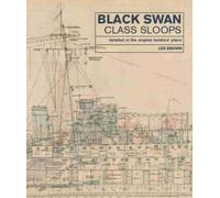 Black Swan Class Sloops : Detailed in the Original Builders' Plans