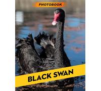 Black Swan Photo Book: Elegant Bird Photography Showcasing Beautiful Black Swans In Graceful and Serene Water Settings For Aesthetic Homes And Bird Enthusiasts