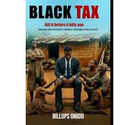 BLACK TAX KILL IT BEFORE IT KILLS YOU: - A Radical Guide to Breaking Free, Healing Your Wounds, and Embracing self