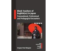 Black Teachers of English(es) in Japan : Transnational, Professional and Pedagogical Encounters