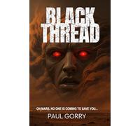 Black Thread. The Brand New Explosive Zombie Sci-fi Thriller Series.: The 'Must Read' Book 1 of the 2026 Black Thread Mars Series.