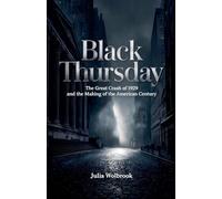 Black Thursday The Great Crash of 1929 and the Making of the American Century