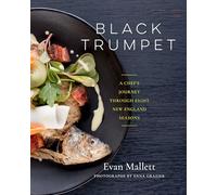 Black Trumpet: A Chef’s Journey Through Eight New England Seasons