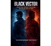 Black Vector: Season Two-Betrayal, Escalation, And The Collapse Of Trust.: 2 (Black Vector: Season One-Discovery)