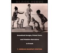 Black Venus: Sexualized Savages, Primal Fears, and Primitive Narratives in French