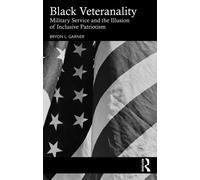 Black Veteranality : Military Service and the Illusion of Inclusive Patriotism