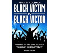 Black Victim To Black Victor: Identifying the ideologies, behavioral patterns and cultural norms that encourage a victimhood complex