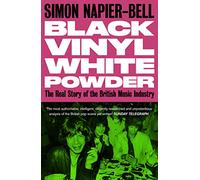 Black Vinyl White Powder: The Real Story of the British Music Industry