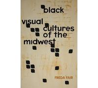 Black Visual Cultures of the Midwest
