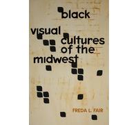 Black Visual Cultures of the Midwest