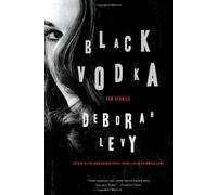 Black Vodka: Ten Stories by Levy, Deborah (2014) Hardcover