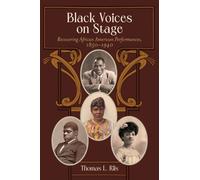 Black Voices on Stage : Recovering African American Performances, 1850-1940