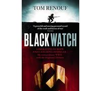 Black Watch: Liberating Europe and catching Himmler - my extraordinary WW2 with the Highland Division