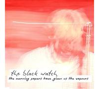 The Black Watch | The Morning Papers Have Given Us The Vapours |