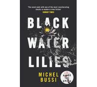 Black Water Lilies : 'A dazzling, unexpected and haunting masterpiece' Daily Mail