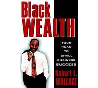 Black Wealth: Your Road to Small Business Success