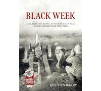 Black Week: The British Army and Defeat in the Anglo-Boer War 1899-1900: 42 (From Musket to Maxim 1815-1914)