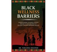 Black Wellness Barriers: Understanding the Root Cause of Disease Vulnerabilities as a Pathway Towards Restoring Health