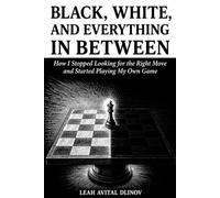 Black, White, and Everything In Between: How I Stopped Looking for the Right Move and Started Playing My Own Game (Autism & Inclusion Series)