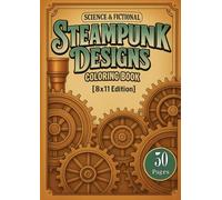 [Black & White] Fictional Steampunk Designs Coloring Book [8x11 Editon]: [50 Pages] of A Creative Haven Collection of Detailed Steampunk Animals, ... Relief & Relaxation (Adult Coloring Book)