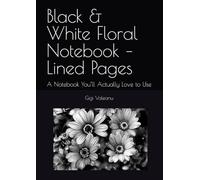 Black & White Floral Notebook - Lined Pages: A Notebook You’ll Actually Love to Use