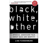 Black, White, Other: Biracial Americans Talk About Race and Identity